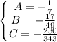 \left\{\begin{matrix} A=- \frac{1}{7} \\ B=- \frac{17}{49} \\ C=- \frac{230}{343} \end{matrix}\right.