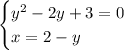 \begin{cases} y^2-2y+3=0 \\ x=2-y \end{cases}