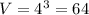 V= 4^{3} = 64