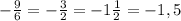 - \frac{9}{6} = - \frac{3}{2} =-1 \frac{1}{2} =- 1,5