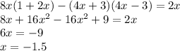 8x(1+2x)-(4x+3)(4x-3)=2x\\8x+16x^2-16x^2+9=2x\\6x=-9\\x=-1.5