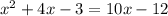 x^{2}+4x-3=10x-12