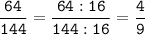 \tt\displaystyle\frac{64}{144}=\frac{64:16}{144:16}=\frac{4}{9}