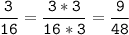 \tt\displaystyle\frac{3}{16}=\frac{3*3}{16*3}=\frac{9}{48}