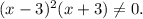 (x-3)^{2} (x+3)\neq 0.