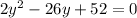 2y^{2} -26y + 52 = 0