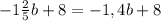 - 1 \frac{2}{5} b+8 = -1,4b+8