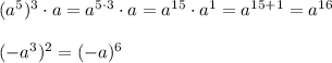 (a^5)^3\cdot a=a^{5\cdot3}\cdot a=a^{15}\cdot a^1=a^{15+1}=a^{16}\\\\(-a^3)^2=(-a)^6