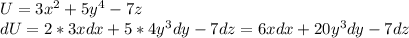 U=3x^2+5y^4-7z \\ &#10;dU=2*3xdx+5*4y^3dy-7dz=6xdx+20y^3dy-7dz \\