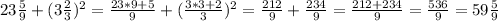 23 \frac{5}{9} +(3 \frac{2}{3})^{2}= \frac{23*9+5}{9} + (\frac{3*3+2}{3})^{2}= \frac{212}{9} + \frac{234}{9} = \frac{212+234}{9} = \frac{536}{9} =59 \frac{5}{9}