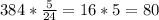 384 * \frac{5}{24} = 16 * 5 = 80