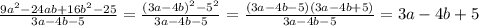 \frac{9 a^{2} -24ab+16 b^{2} -25}{3a-4b-5} = \frac{ (3a-4b)^{2} - 5^{2} }{3a-4b-5} = \frac{(3a-4b-5)(3a-4b+5)}{3a-4b-5} =3a-4b+5