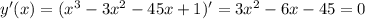 y'(x)=(x^{3}-3x^{2}-45x+1)'=3x^{2}-6x-45=0