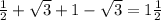 \frac{1}{2} + \sqrt{3} +1- \sqrt{3}=1 \frac{1}{2}