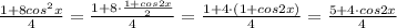 \frac{1+8cos^2x}{4}= \frac{1+ 8\cdot \frac{1+cos2x}{2} }{4}= &#10;\frac{1+ 4\cdot (1+cos2x)}{4}= \frac{5+ 4\cdot cos2x}{4}