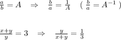 \frac{a}{b}=A\; \; \; \Rightarrow \; \; \; \frac{b}{a}=\frac{1}{A}\; \; \; \; (\; \frac{b}{a}=A^{-1}\; )\\\\\\\frac{x+y}{y}=3\; \; \; \Rightarrow \; \; \; \frac{y}{x+y}=\frac{1}{3}