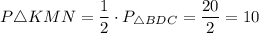 P \triangle KMN = \dfrac{1}{2}\cdot P_{\triangle BDC} = \dfrac{20}{2} = 10