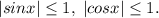 |sinx| \leq 1,\; |cosx| \leq 1.