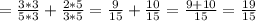 = \frac{3*3}{5*3} + \frac{2*5}{3*5} =\frac{9}{15} + \frac{10}{15} =\frac{9+10}{15} =\frac{19}{15}