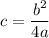 c=\dfrac{b^2}{4a}