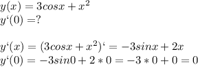 y(x)=3cosx+x^2\\y`(0)=?\\\\y`(x)=(3cosx+x^2)`=-3sinx+2x\\y`(0)=-3sin0+2*0=-3*0+0=0