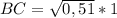 BC=\sqrt{0,51}*1