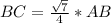 BC= \frac{ \sqrt{7} }{4}*AB