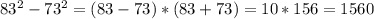 83^{2}-73^{2}=(83-73)*(83+73)=10*156=1560