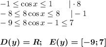 -1\leq \cos x\leq 1~~~~~~|\cdot 8\\-8\leq 8\cos x\leq 8~~~~|-1\\-9\leq 8\cos x-1\leq 7\\\\\boldsymbol{D(y)=R;~~E(y)=[-9;7]}