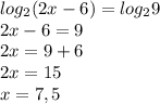 log_2(2x-6)=log_29\\2x-6=9\\2x=9+6\\2x=15\\x=7,5