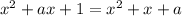 x^{2} +ax+1= x^{2} +x+a