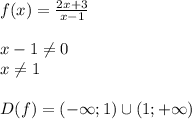 f(x)=\frac{2x+3}{x-1}\\\\x-1 \neq 0\\x \neq 1\\\\ D(f)=(-\infty;1) \cup (1;+\infty)