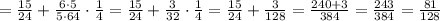 = \frac{15}{24} + \frac{6\cdot5}{5\cdot64}\cdot\frac{1}{4} = \frac{15}{24} + \frac{3}{32}\cdot\frac{1}{4} = \frac{15}{24} + \frac{3}{128} = \frac{240+3}{384} = \frac{243}{384} = \frac{81}{128}