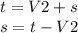 t=V2+s \\ s=t-V2