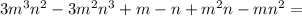 3m^{3}n^{2} - 3m^{2}n^{3} + m-n +m^{2}n - mn^{2} =