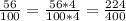 \frac{56}{100} = \frac{56*4}{100*4} = \frac{224}{400}