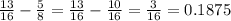 \frac{13}{16} - \frac{5}{8} = \frac{13}{16} - \frac{10}{16} = \frac{3}{16} =0.1875