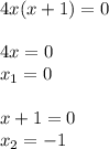 4x(x+1)=0 \\ \\ 4x=0 \\ x_1=0 \\ \\ x+1=0 \\ x_2=-1