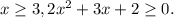 x \geq 3, 2 x^{2} +3x+2 \geq 0.