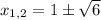 x_{1,2}=1\pm\sqrt{6}