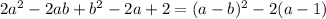 2 a^{2} -2ab+b^2-2a+2=(a-b)^2-2(a-1)