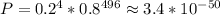 P = 0.2^4*0.8^{496}\approx 3.4*10^{-50}