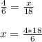 \frac{4}{6} = \frac{x}{18} \\\\x= \frac{4*18}{6}