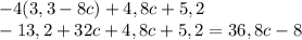 -4(3,3-8c)+4,8c+5,2\\ -13,2+32c+4,8c+5,2= 36,8c-8