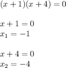 (x+1)(x+4)=0 \\ \\ x+1=0 \\ x_1=-1 \\ \\ x+4=0 \\ x_2=-4