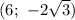 (6; \ -2 \sqrt{3} )