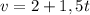 v=2+1,5t