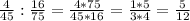 \frac{4}{45}: \frac{16}{75}= \frac{4*75}{45*16}= \frac{1*5}{3*4} = \frac{5}{12}