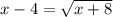 x-4= \sqrt{x+8}