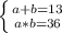 \left \{ {{a+b=13} \atop {a*b=36}} \right.